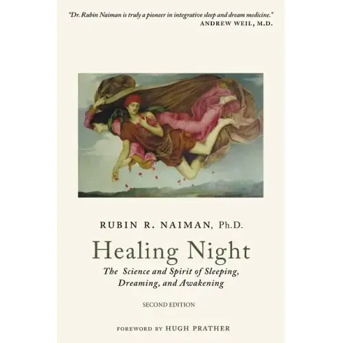 Healing Night: The Science and Spirit of Sleeping, Dreaming, and Awakening