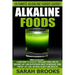 Alkaline Foods - Sarah Brooks: Ultimate Alkaline Foods Guide! Learn How To Alkalize Your Body With This PH Balance Diet And Superfoods Guide To Incre