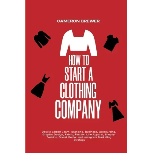 How to Start a Clothing Company - Deluxe Edition Learn Branding, Business, Outsourcing, Graphic Design, Fabric, Fashion Line Apparel, Shopify, Fashion