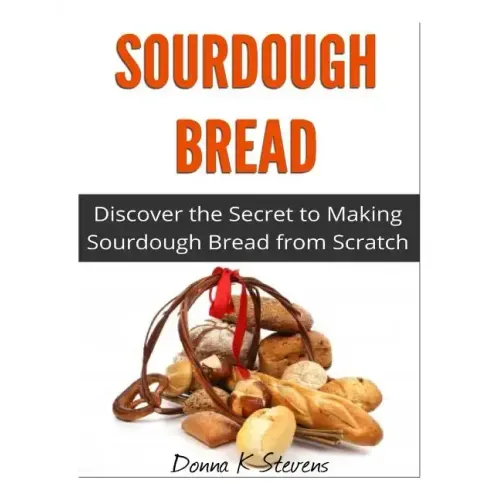 Sourdough Bread: Discover the Secret to Making Sourdough Bread from Scratch