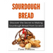 Sourdough Bread: Discover the Secret to Making Sourdough Bread from Scratch