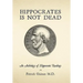 Hippocrates Is Not Dead: An Anthology of Hippocratic Readings
