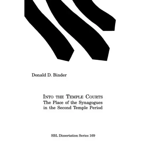 Into the Temple Courts: The Place of the Synagogues in the Second Temple Period