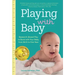 Playing with Baby: Researched-Based Play to Bond with Your Baby from Birth to Year One