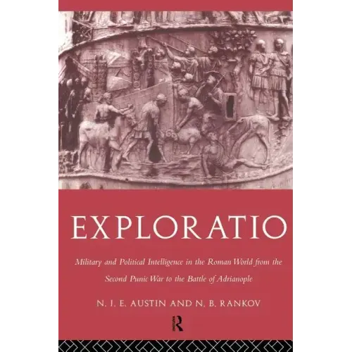 Exploratio: Military & Political Intelligence in the Roman World from the Second Punic War to the Battle of Adrianople