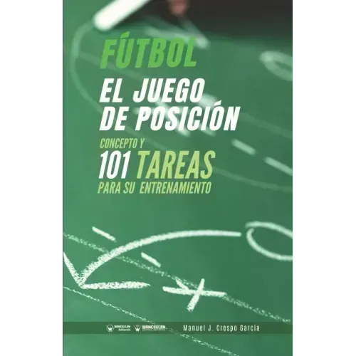 Fútbol. El juego de posición: Concepto y 101 tareas para su entrenamiento
