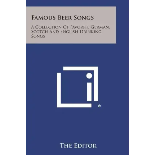 Famous Beer Songs: A Collection of Favorite German, Scotch and English Drinking Songs