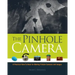 The Pinhole Camera: A Practical How-To Book for Making Pinhole Cameras and Images