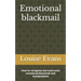 Emotional blackmail: How to recognize and overcome emotional blackmail and manipulation