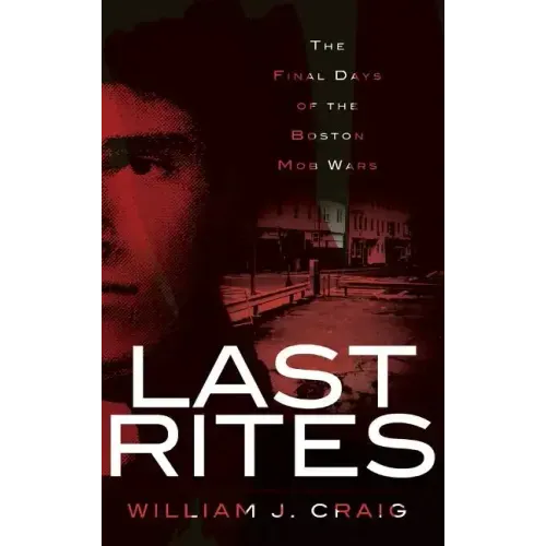 Last Rites: The Final Days of the Boston Mob Wars