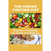 The Cancer Fighting Diet: A Beginner's Cookbook For Health And Wellness