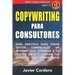 Copywriting Para Consultores: Guía práctica para crear textos comerciales en Internet que atraigan a tu cliente ideal y vendan tus servicios sin com