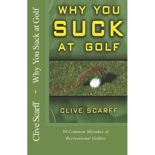 Why You Suck at Golf: 50 Most Common Mistakes by Recreational Golfers