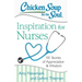 Chicken Soup for the Soul: Inspiration for Nurses: 101 Stories of Appreciation and Wisdom