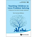 Teaching Children to Love Problem Solving: A Reference from Birth Through Adulthood