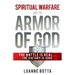 Spiritual Warfare and the Armor of God: The Battle Is Real...the Victory Is Sure