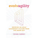 Evolvagility: Growing an Agile Leadership Culture from the Inside Out