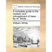 A Complete Guide to the Mystery and Management of Bees. ... by W. White, ...