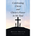 Celebrating Christ and Christ's Power in My Soul