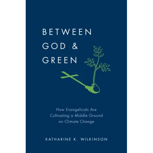 Between God & Green: How Evangelicals Are Cultivating a Middle Ground on Climate Change