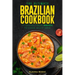 The Ultimate Brazilian Cookbook: 111 Dishes From Brazil To Cook Right Now