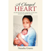 A Changed Heart: An Intimate Look Into a Pregnant 15 Year Old's Journey Through Life and Loss.
