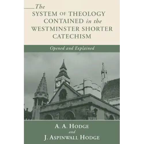 The System of Theology Contained in the Westminster Shorter Catechism