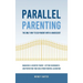 Parallel Parenting - The Only Way to Co-parent with a Narcissist: Managing a Counter Parent, Setting Boundaries, and Protecting Your Child From Parent