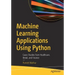Machine Learning Applications Using Python: Cases Studies from Healthcare, Retail, and Finance