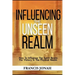 Influencing The Unseen Realm: How to Influence The Spirit Realm for Victory in The Physical Realm(Spiritual Success Books)
