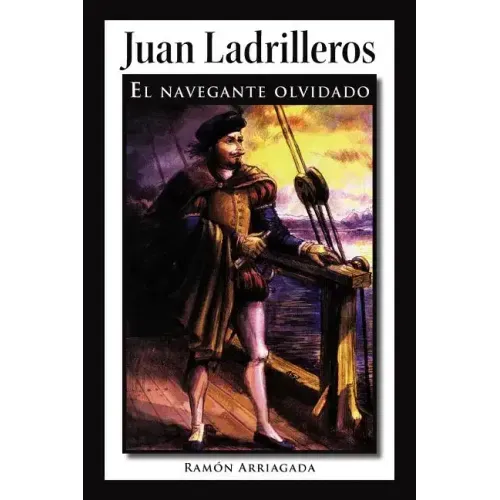 Juan Ladrilleros: El Navegante Olvidado