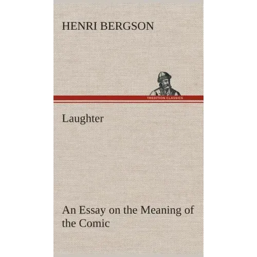 Laughter: an Essay on the Meaning of the Comic