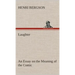 Laughter: an Essay on the Meaning of the Comic
