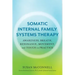 Somatic Internal Family Systems Therapy: Awareness, Breath, Resonance, Movement, and Touch in Practice--Endorsed by Top Experts in Therapeutic Healing