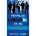 Perfil de LinkedIN - Éxito: Crea un increíble perfil de LinkedIN y gana clientes, inversionistas o empleadores con él