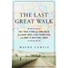 The Last Great Walk: The True Story of a 1909 Walk from New York to San Francisco, and Why It Matterstoday