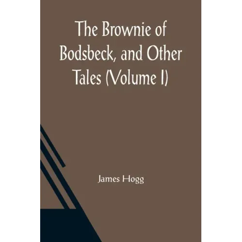 The Brownie of Bodsbeck, and Other Tales (Volume I)