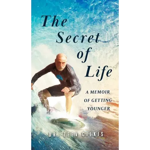 The Secret of Life: A Memoir Of Getting Younger