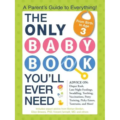 The Only Baby Book You'll Ever Need: A Parent's Guide to Everything!