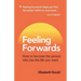 Feeling Forwards: How to become the person who has the life you want