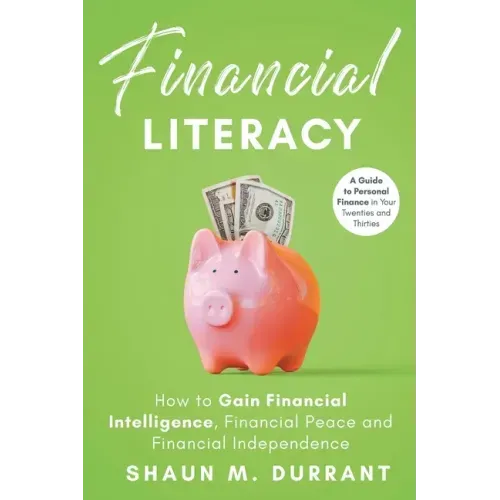 Financial Literacy: How to Gain Financial Intelligence, Financial Peace and Financial Independence