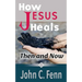How Jesus Heals: Then and Now