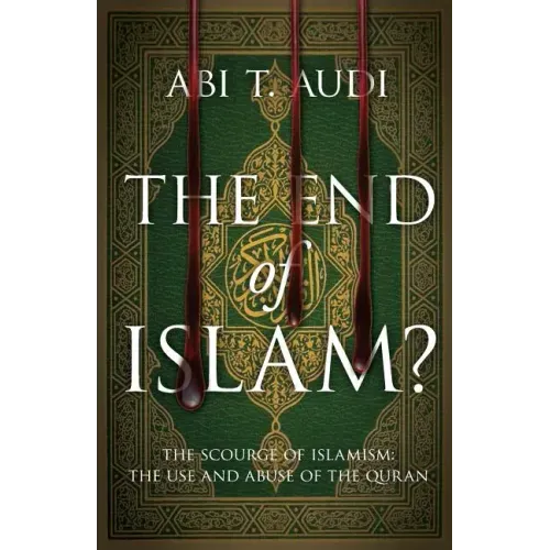 The End of Islam?: The Scourge of Islamism: The Use and Abuse of the Quran