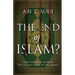 The End of Islam?: The Scourge of Islamism: The Use and Abuse of the Quran