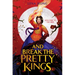 And Break the Pretty Kings