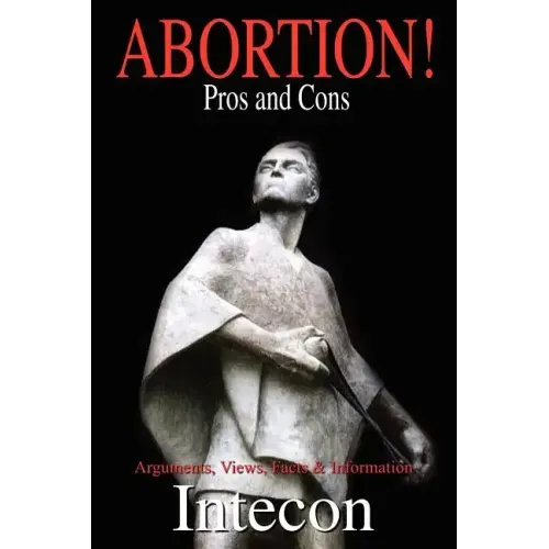 Abortion ! Pros and Cons: Arguments, Views, Facts & Information