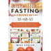Intermittent Fasting: 3 BOOKS IN 1. 101+16/8+5/2 The Complete Edition For Beginners. Step by Step Guide to Lose Weight Quickly, For Men, Wom