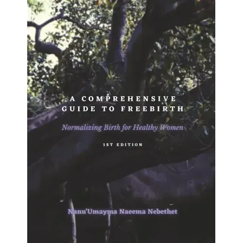 A Comprehensive Guide to Freebirth: Normalizing Birth for Healthy Women