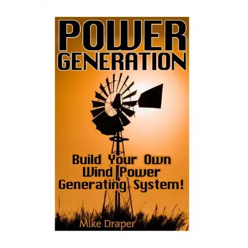 Power Generation: Build Your Own Wind Power Generating System!