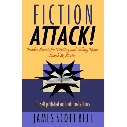 Fiction Attack!: Insider Secrets for Writing and Selling Your Novels & Stories For Self-Published and Traditional Authors